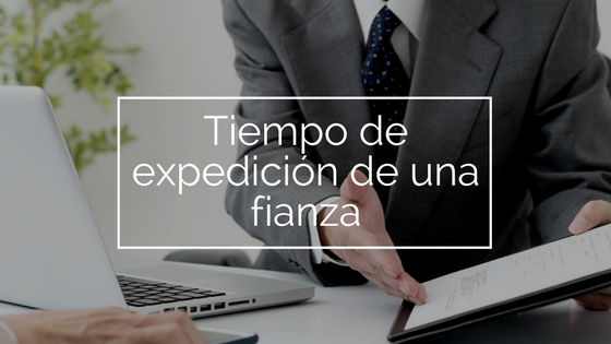 tiempo de expedici�n de una fianza
